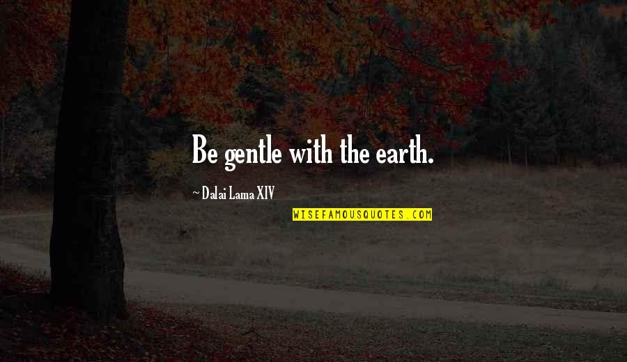 Chicago Sports Quotes By Dalai Lama XIV: Be gentle with the earth.