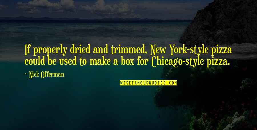 Chicago Style Quotes By Nick Offerman: If properly dried and trimmed, New York-style pizza