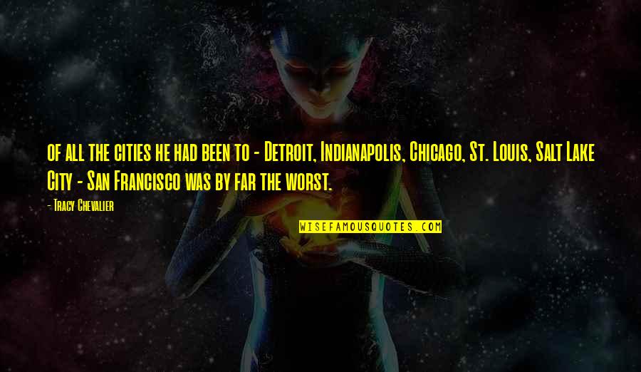Chicago The Quotes By Tracy Chevalier: of all the cities he had been to Chicago The Quotes By Tracy Chevalier: of all the cities he had been to