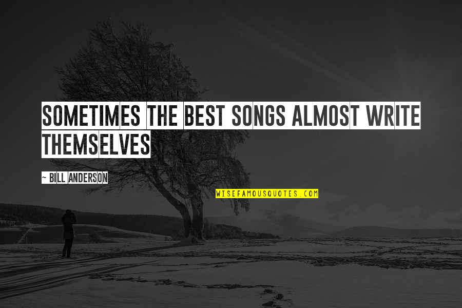 Chicago Title Insurance Quotes By Bill Anderson: Sometimes the best songs almost write themselves Chicago Title Insurance Quotes By Bill Anderson: Sometimes the best songs almost write themselves