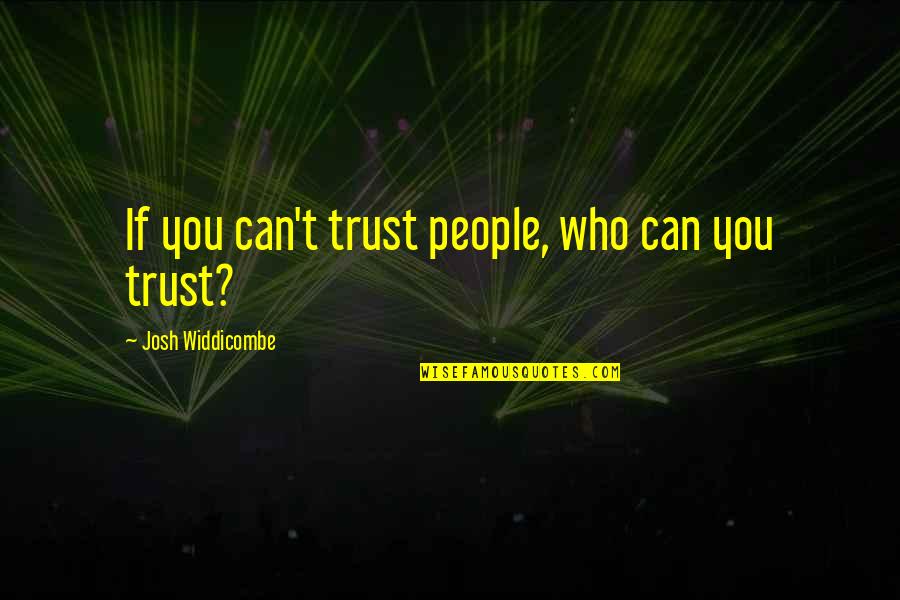 Chicago Turabian Quotes By Josh Widdicombe: If you can't trust people, who can you