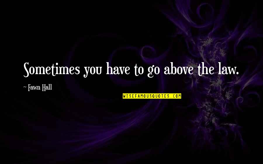 Chicago Your My Heart Quotes By Fawn Hall: Sometimes you have to go above the law. Chicago Your My Heart Quotes By Fawn Hall: Sometimes you have to go above the law.