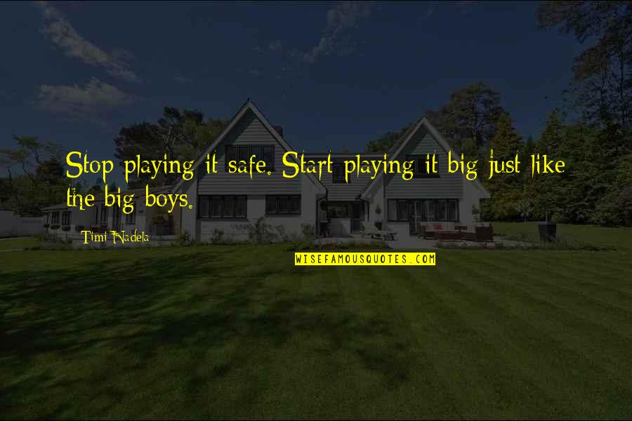 Chicagoland Quotes By Timi Nadela: Stop playing it safe. Start playing it big