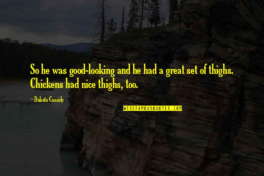 Chicaho Quotes By Dakota Cassidy: So he was good-looking and he had a