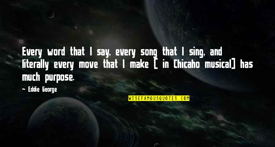 Chicaho Quotes By Eddie George: Every word that I say, every song that