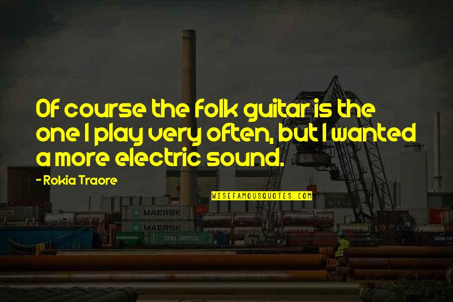 Chicana Quotes By Rokia Traore: Of course the folk guitar is the one