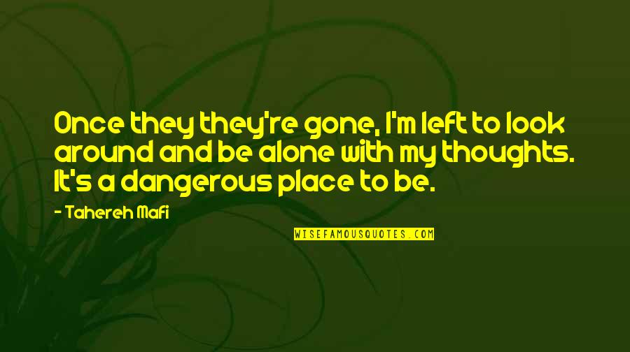 Chicana Quotes By Tahereh Mafi: Once they they're gone, I'm left to look
