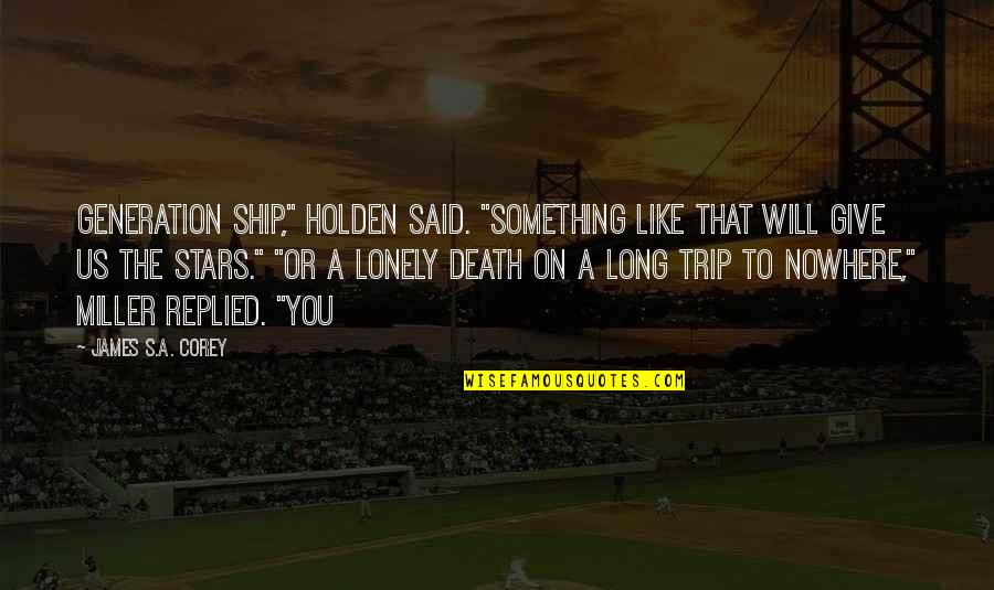 Chicanerous Quotes By James S.A. Corey: Generation ship," Holden said. "Something like that will Chicanerous Quotes By James S.A. Corey: Generation ship," Holden said. "Something like that will