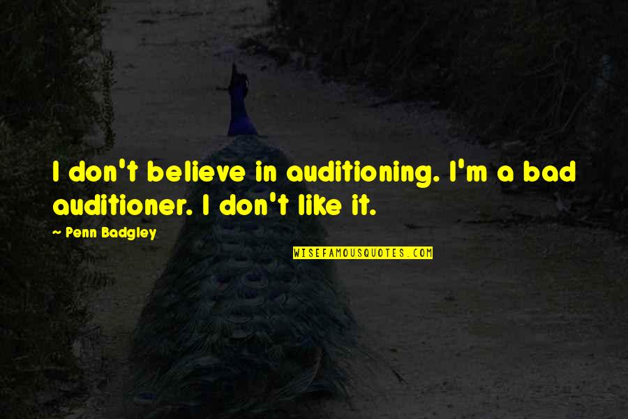 Chicanery Better Quotes By Penn Badgley: I don't believe in auditioning. I'm a bad