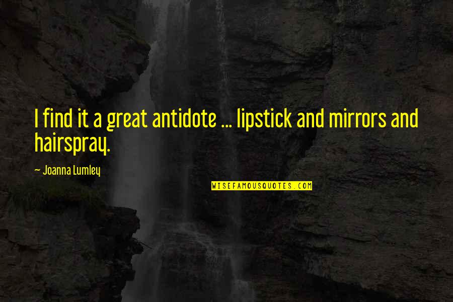 Chicanery Etymology Quotes By Joanna Lumley: I find it a great antidote ... lipstick