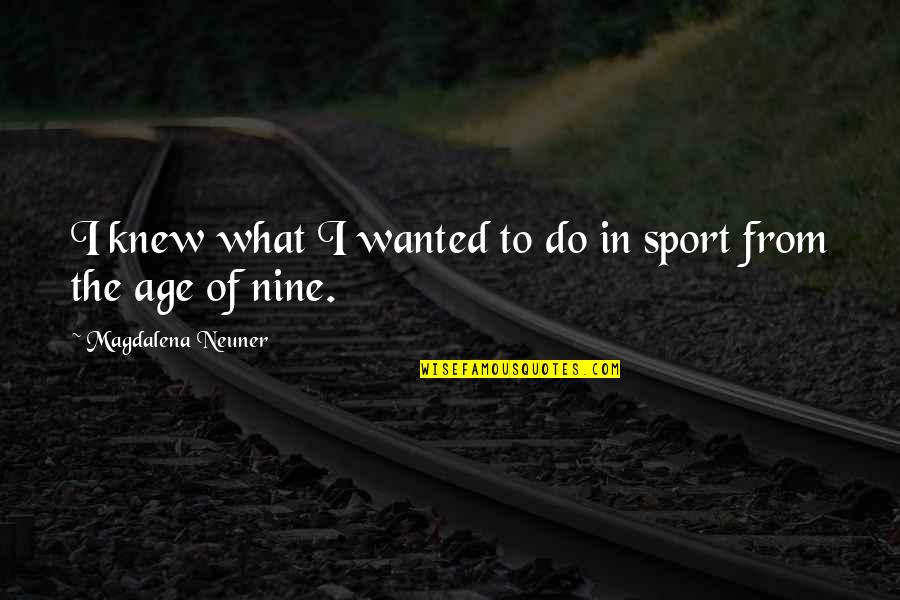 Chicanery Quotes By Magdalena Neuner: I knew what I wanted to do in Chicanery Quotes By Magdalena Neuner: I knew what I wanted to do in