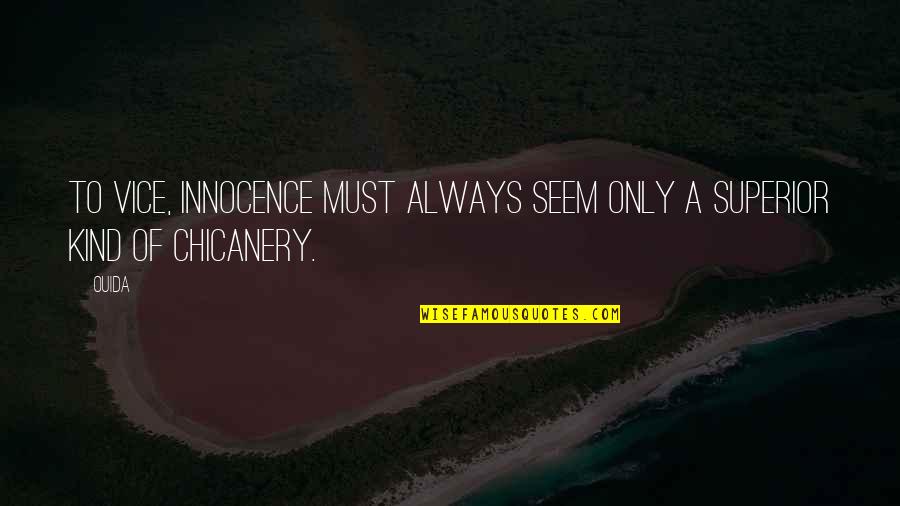 Chicanery Quotes By Ouida: To vice, innocence must always seem only a