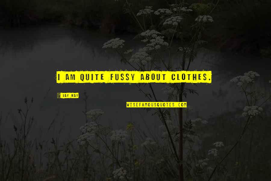 Chicano Images And Quotes By Jay Kay: I am quite fussy about clothes. Chicano Images And Quotes By Jay Kay: I am quite fussy about clothes.