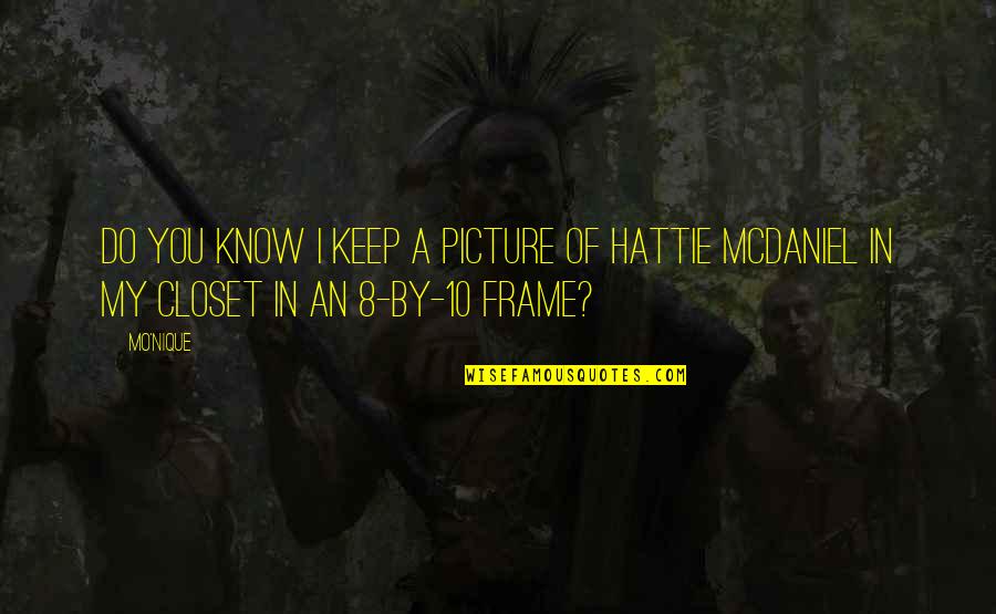 Chicano Images And Quotes By Mo'Nique: Do you know I keep a picture of