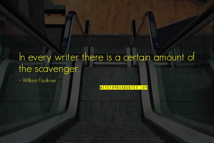 Chicas Pesadas Quotes By William Faulkner: In every writer there is a certain amount