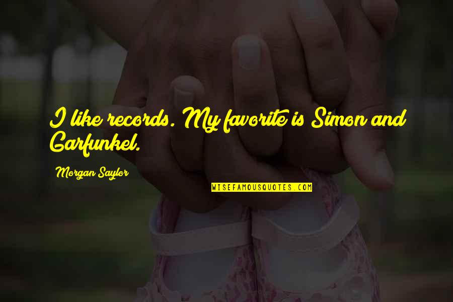 Chicatanas In English Quotes By Morgan Saylor: I like records. My favorite is Simon and Chicatanas In English Quotes By Morgan Saylor: I like records. My favorite is Simon and