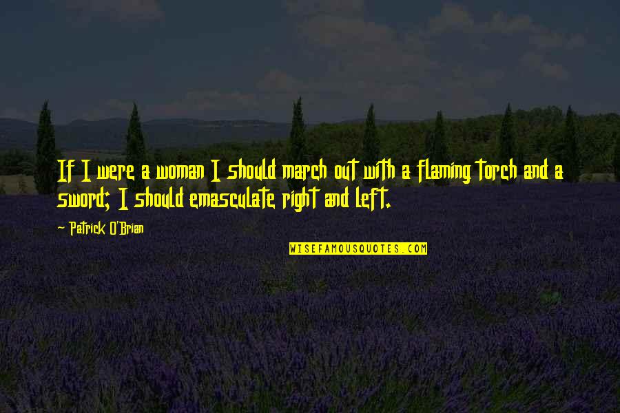 Chicatanas In English Quotes By Patrick O'Brian: If I were a woman I should march Chicatanas In English Quotes By Patrick O'Brian: If I were a woman I should march