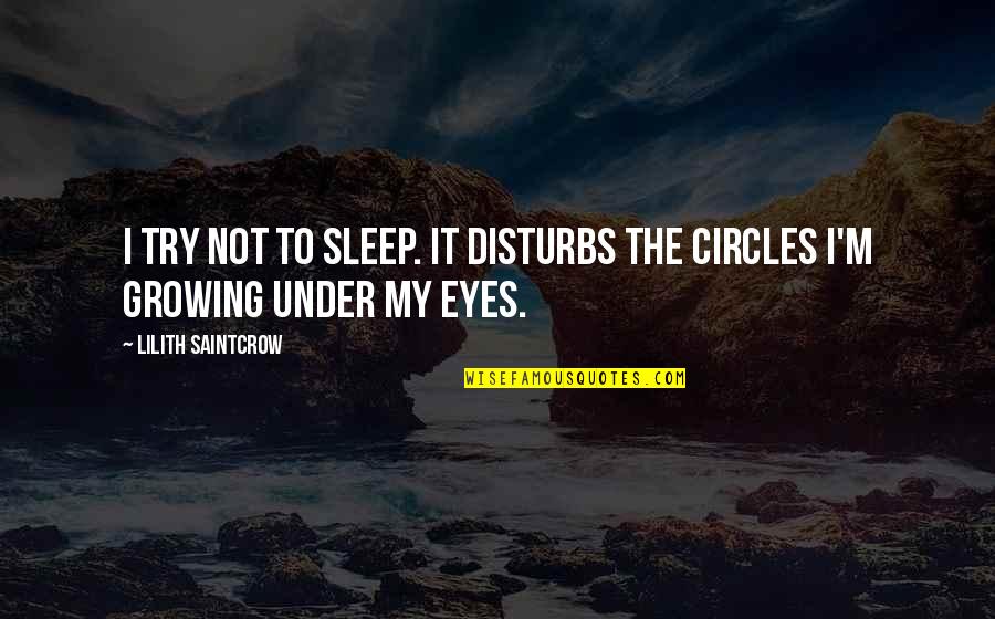 Chicatanas Quotes By Lilith Saintcrow: I try not to sleep. It disturbs the