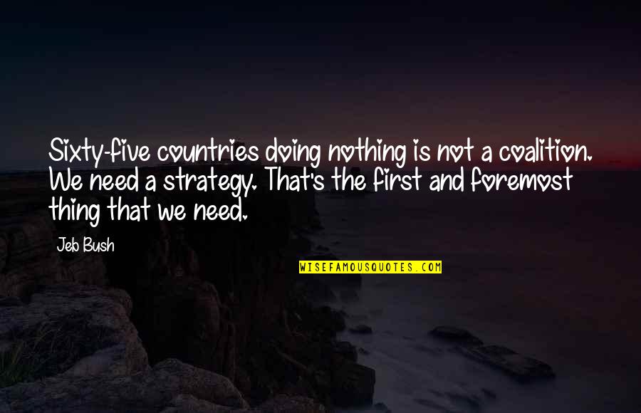 Chicco Keyfit Quotes By Jeb Bush: Sixty-five countries doing nothing is not a coalition. Chicco Keyfit Quotes By Jeb Bush: Sixty-five countries doing nothing is not a coalition.