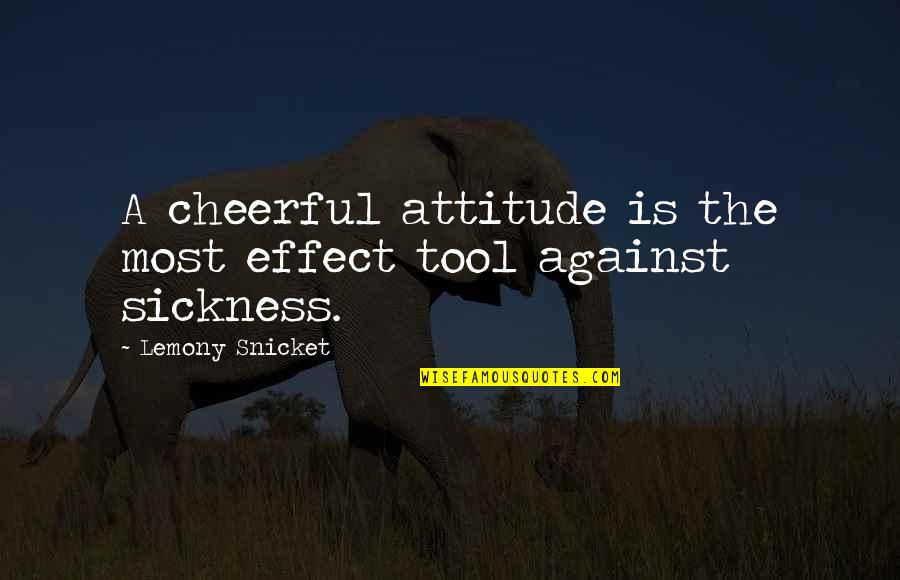 Chicco Keyfit Quotes By Lemony Snicket: A cheerful attitude is the most effect tool Chicco Keyfit Quotes By Lemony Snicket: A cheerful attitude is the most effect tool