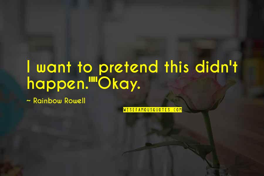 Chicco Liteway Quotes By Rainbow Rowell: I want to pretend this didn't happen.""Okay.