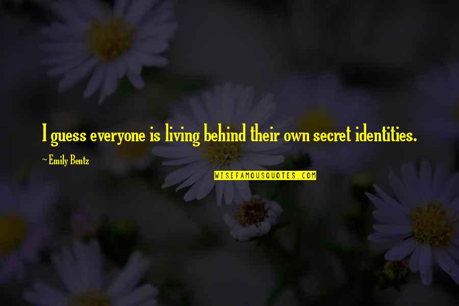 Chicest Or Most Chic Quotes By Emily Bentz: I guess everyone is living behind their own