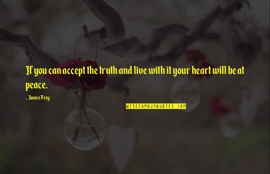 Chicest Or Most Chic Quotes By James Frey: If you can accept the truth and live