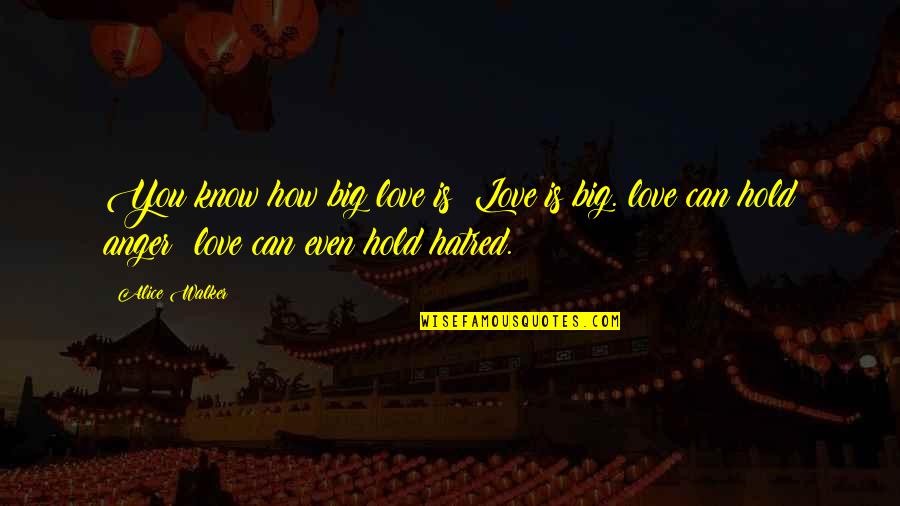 Chicha Quotes By Alice Walker: You know how big love is? Love is Chicha Quotes By Alice Walker: You know how big love is? Love is