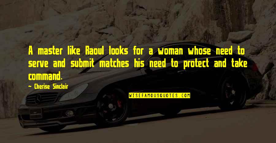 Chicha Quotes By Cherise Sinclair: A master like Raoul looks for a woman Chicha Quotes By Cherise Sinclair: A master like Raoul looks for a woman