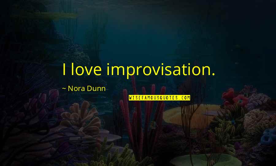 Chicharito Quotes By Nora Dunn: I love improvisation. Chicharito Quotes By Nora Dunn: I love improvisation.
