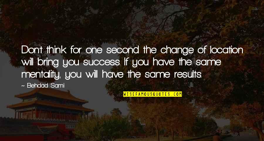 Chichester Cabs Quotes By Behdad Sami: Don't think for one second the change of Chichester Cabs Quotes By Behdad Sami: Don't think for one second the change of
