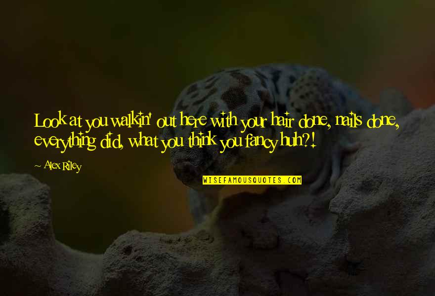 Chichibu Shrine Quotes By Alex Riley: Look at you walkin' out here with your