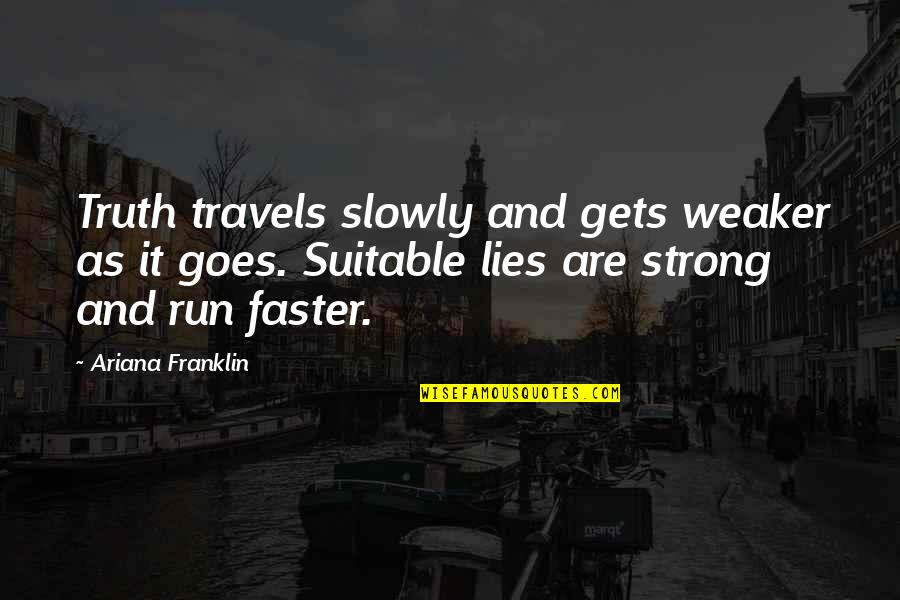 Chichibu Shrine Quotes By Ariana Franklin: Truth travels slowly and gets weaker as it
