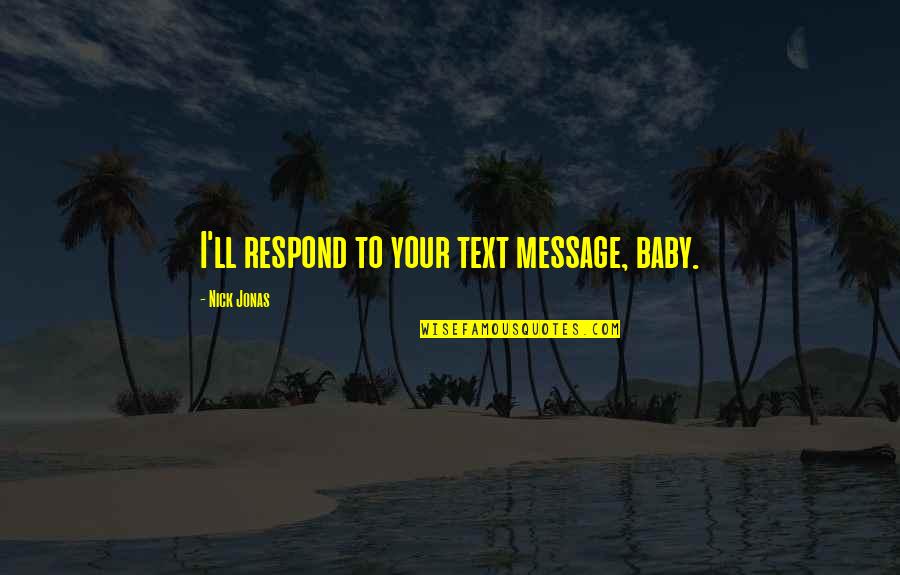 Chichibu Shrine Quotes By Nick Jonas: I'll respond to your text message, baby.