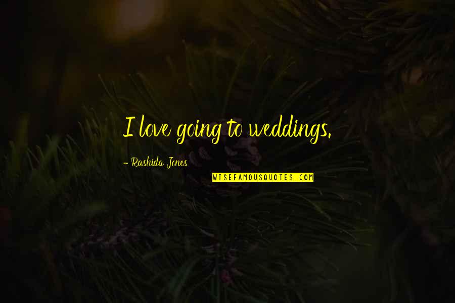 Chichikov's Quotes By Rashida Jones: I love going to weddings.