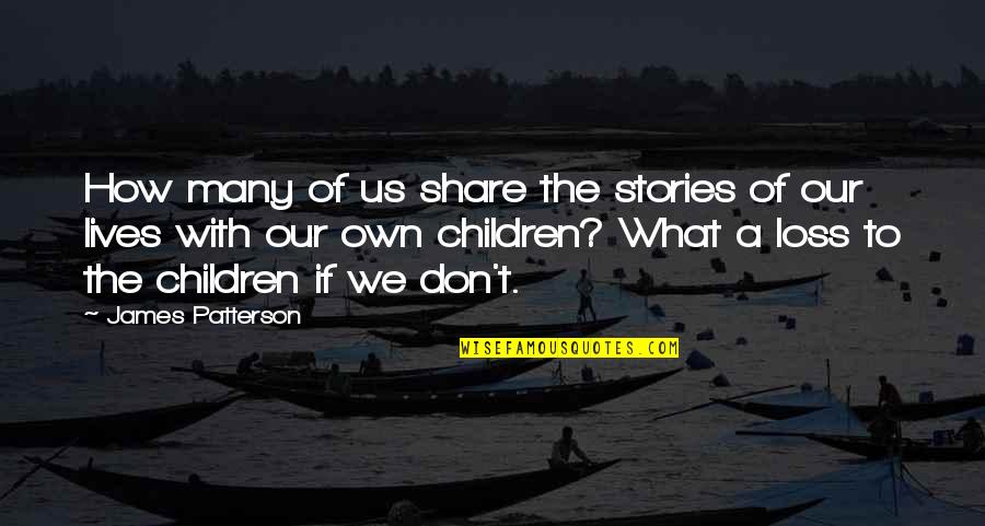 Chichis Negras Quotes By James Patterson: How many of us share the stories of Chichis Negras Quotes By James Patterson: How many of us share the stories of