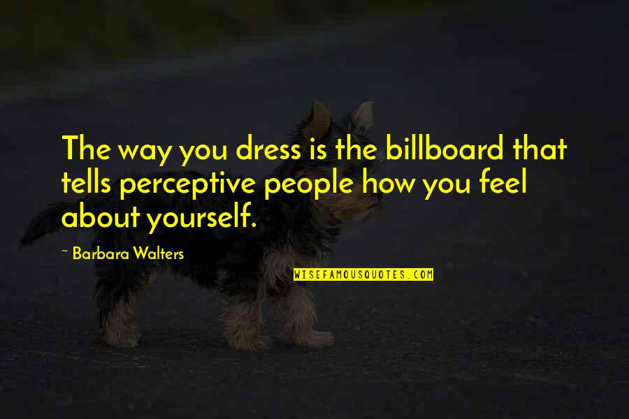 Chick Flick Quotes By Barbara Walters: The way you dress is the billboard that