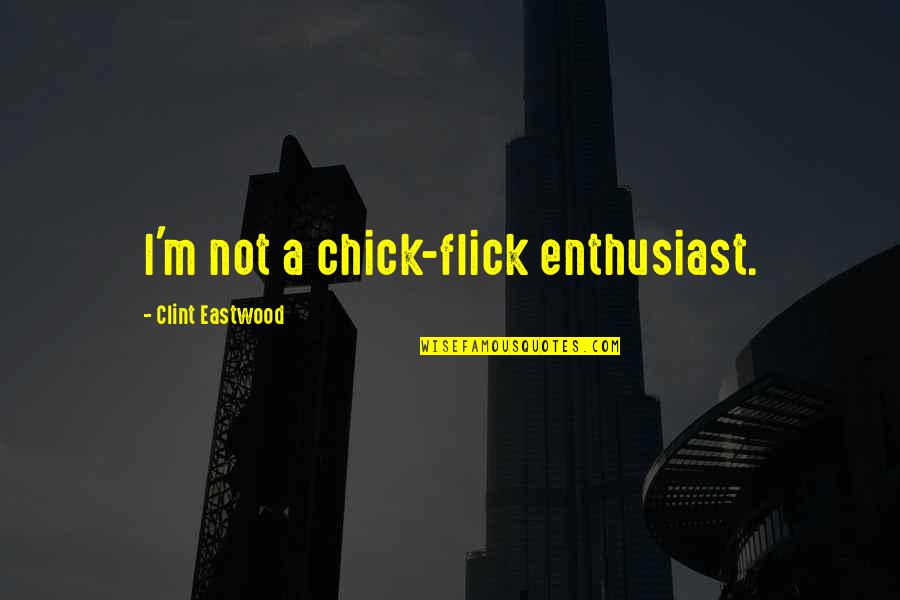 Chick Flick Quotes By Clint Eastwood: I'm not a chick-flick enthusiast.