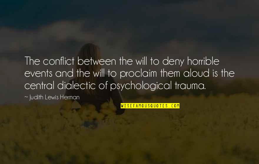 Chick Hearns Famous Quote Quotes By Judith Lewis Herman: The conflict between the will to deny horrible