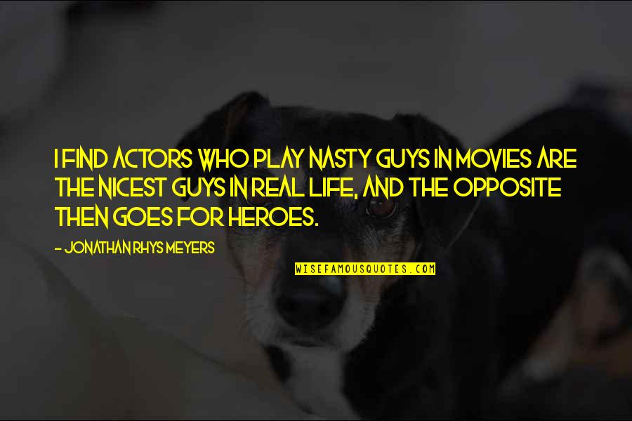 Chick Hicks Quotes By Jonathan Rhys Meyers: I find actors who play nasty guys in