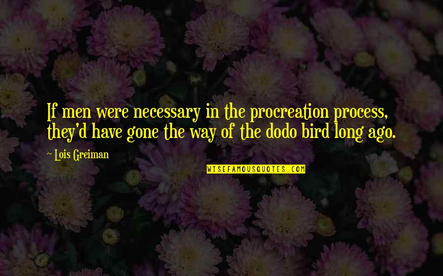 Chick Quotes By Lois Greiman: If men were necessary in the procreation process,