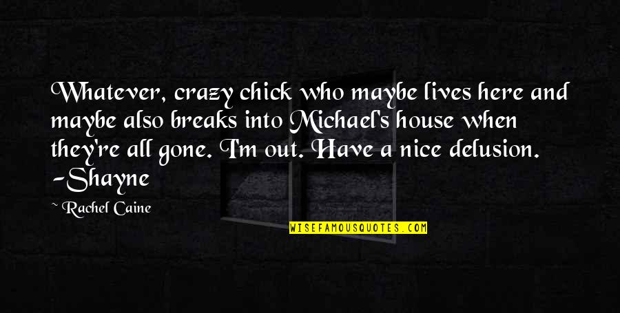 Chick Quotes By Rachel Caine: Whatever, crazy chick who maybe lives here and