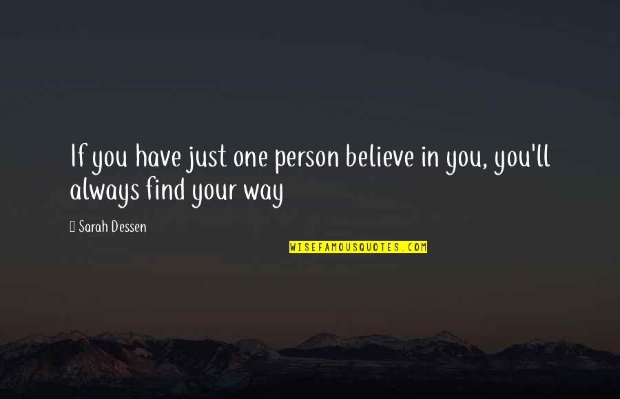 Chick Quotes By Sarah Dessen: If you have just one person believe in