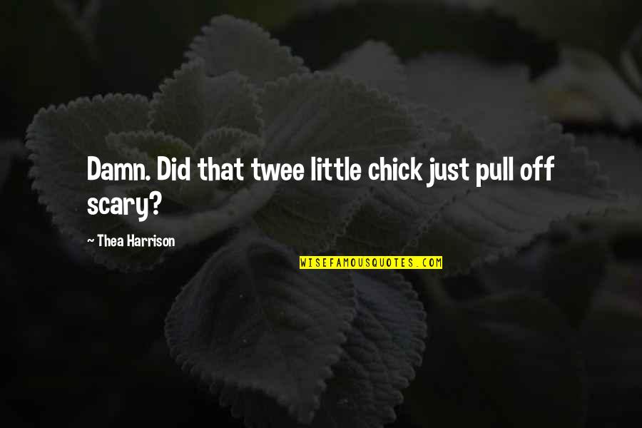 Chick Quotes By Thea Harrison: Damn. Did that twee little chick just pull