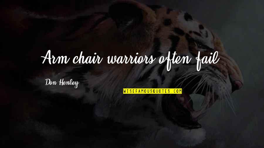 Chicka Dixon Quotes By Don Henley: Arm chair warriors often fail.