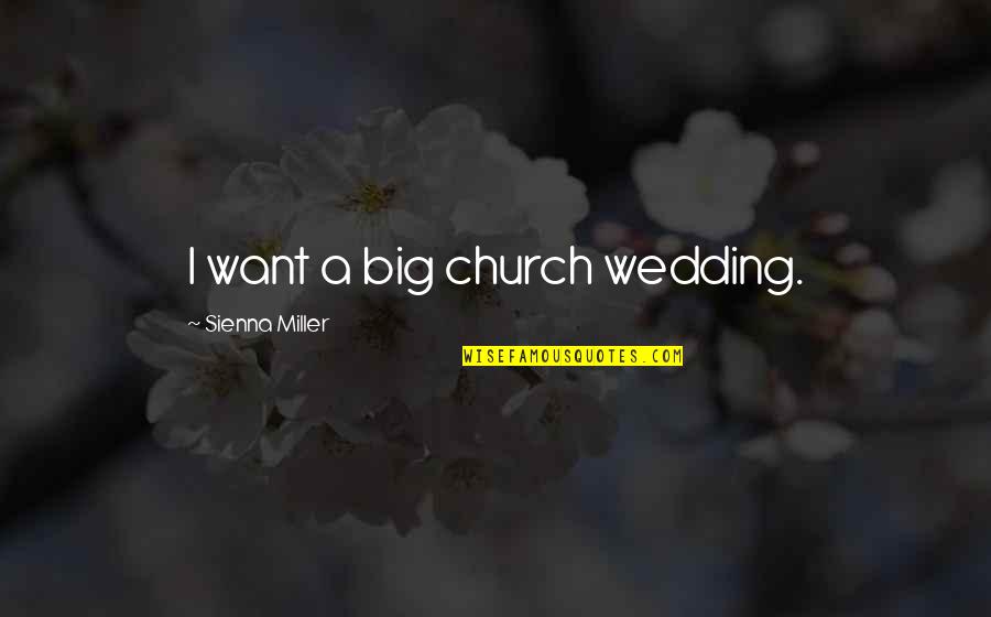 Chicka Dixon Quotes By Sienna Miller: I want a big church wedding.