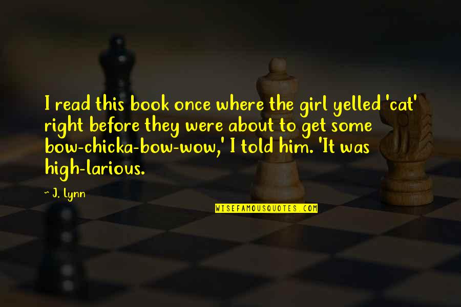 Chicka Quotes By J. Lynn: I read this book once where the girl