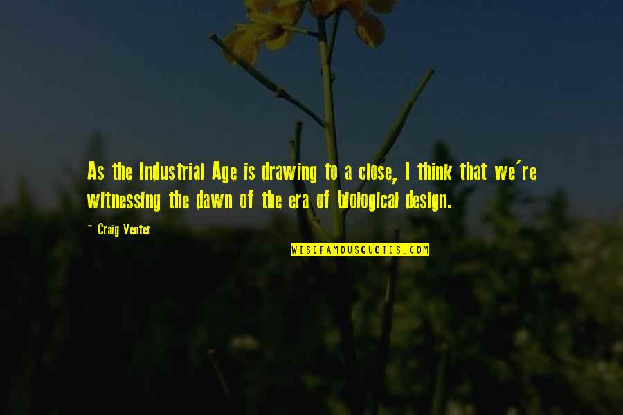 Chickabiddies Llc Quotes By Craig Venter: As the Industrial Age is drawing to a Chickabiddies Llc Quotes By Craig Venter: As the Industrial Age is drawing to a