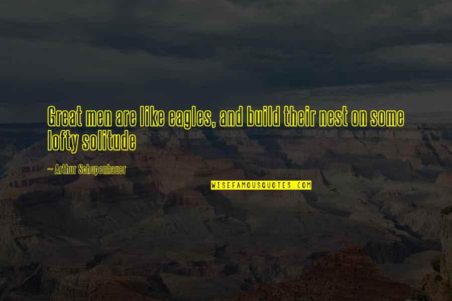 Chickadee Bird Quotes By Arthur Schopenhauer: Great men are like eagles, and build their