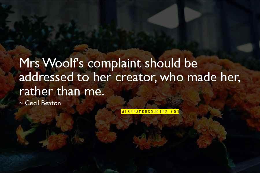 Chickahominys Quotes By Cecil Beaton: Mrs Woolf's complaint should be addressed to her Chickahominys Quotes By Cecil Beaton: Mrs Woolf's complaint should be addressed to her